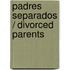 Padres Separados / Divorced Parents