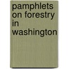 Pamphlets on Forestry in Washington by Unknown