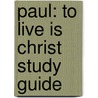 Paul: To Live Is Christ Study Guide door Jeff Stam
