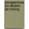 Perspectives on Dilution Jet Mixing by United States Government