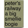 Peter's Railway A Big Smellie Bogie by Christopher Vine