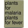 Plants For Malaria Plants For Fever door William Milliken