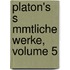 Platon's S Mmtliche Werke, Volume 5