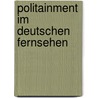 Politainment im deutschen Fernsehen door Corinna Bock