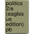 Politics 2/E (Eagles Us Edition) Pb