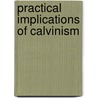 Practical Implications Of Calvinism by Albert N. Martin