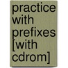 Practice With Prefixes [With Cdrom] by Timothy V. Rasinski