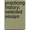 Practicing History: Selected Essays by Barbara Wertheim Tuchman