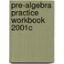 Pre-Algebra Practice Workbook 2001c