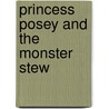 Princess Posey and the Monster Stew by Stephanie Greene