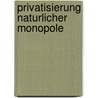 Privatisierung Naturlicher Monopole by Sabine Spelthahn