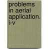 Problems in Aerial Application. I-V by United States Government