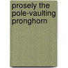 Prosely The Pole-Vaulting Pronghorn by Perry L. Johnson