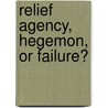 Relief Agency, Hegemon, Or Failure? door Nicholas Baechel