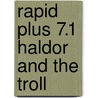 Rapid Plus 7.1 Haldor And The Troll by Alison Hawes