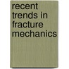 Recent Trends in Fracture Mechanics door Yunan Prawoto