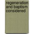 Regeneration And Baptism Considered