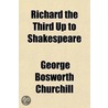 Richard The Third Up To Shakespeare by George Bosworth Churchill
