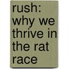 Rush: Why We Thrive in the Rat Race by Todd G. Buchholz