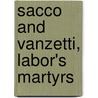 Sacco and Vanzetti, Labor's Martyrs door Max Shachtman