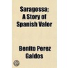 Saragossa; A Story of Spanish Valor door Benito Pérez Galdós