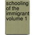 Schooling of the Immigrant Volume 1