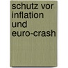 Schutz vor Inflation und Euro-Crash door Max Schott
