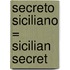 Secreto Siciliano = Sicilian Secret