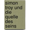 Simon Troy und die Quelle des Seins door Neil Mcnee