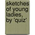 Sketches of Young Ladies, by 'Quiz'