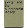 Sky Girl and the Superheroic Legacy door Joe Sergi
