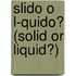 Slido O L-Quido? (Solid Or Liquid?)