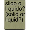 Slido O L-Quido? (Solid Or Liquid?) door Amy S. Hansen