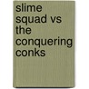 Slime Squad Vs The Conquering Conks door Steve Steve Cole