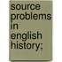 Source Problems in English History;