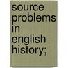 Source Problems in English History; by Wallace Notestein