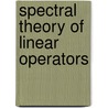 Spectral Theory of Linear Operators door Mohammad Bagher Ghaemi
