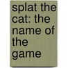 Splat the Cat: The Name of the Game by Rob Scotton
