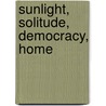 Sunlight, Solitude, Democracy, Home door Susan Fillin-Yeh