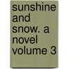 Sunshine and Snow. a Novel Volume 3 by Hawley Smart