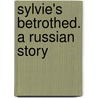 Sylvie's Betrothed. a Russian Story door Henry Greville
