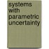Systems with Parametric Uncertainty