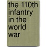 The 110th Infantry in the World War by Francis Earle Lutz