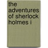 The Adventures Of Sherlock Holmes I by Sir Arthur Conan Doyle
