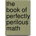The Book of Perfectly Perilous Math