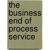 The Business End of Process Service door Mr Bob Hill