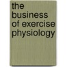 The Business Of Exercise Physiology by Tommy Boone