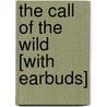 The Call Of The Wild [With Earbuds] door Jack London