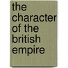 The Character of the British Empire door Ramsay Muir