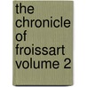 The Chronicle of Froissart Volume 2 by Jean Froissart